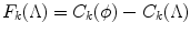 
$$\displaystyle{ F_{k}(\Lambda ) = C_{k}(\phi ) - C_{k}(\Lambda ) }$$
