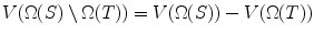 
$$V (\Omega (S) \setminus \Omega (T)) = V (\Omega (S)) - V (\Omega (T))$$
