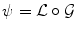 $$\displaystyle{ \psi = {\mathcal L}\circ {\mathcal G} }$$