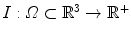 $$I :\varOmega \subset \mathbb{R}^{3} \rightarrow \mathbb{R}^{+}$$