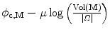 $$\phi _{ {\bf c},{\bf M}} - \mu \log \left (\frac{\text{Vol}({\bf M})} {\vert \varOmega \vert } \right )$$