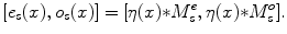 
$$\displaystyle{ [e_{s}(x),o_{s}(x)] = [\eta (x) {\ast} M_{s}^{e},\eta (x) {\ast} M_{ s}^{o}]. }$$
