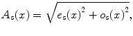 
$$\displaystyle{ A_{s}(x) = \sqrt{e_{s } {(x)}^{2 } + o_{s } {(x)}^{2}}, }$$
