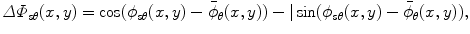 
$$\displaystyle{\varDelta \varPhi _{s\theta }(x,y) =\cos (\phi _{s\theta }(x,y) -\bar{ \phi }_{\theta }(x,y)) -\vert \sin (\phi _{s\theta }(x,y) -\bar{ \phi }_{\theta }(x,y)),}$$
