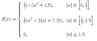 $$\begin{aligned} \beta (x) =\left\{ \begin{array}{ll} \frac{1}{2}(-2x^{2}+1.5), &{} |x| \in \Big [ 0,\frac{1}{2}\Big ]; \;\\ \\ \frac{1}{2}(x^{2}-3|x|+2.25), &{} |x| \in \Big [\frac{1}{2},1.5 \Big ]; \\ \\ 0, &{} |x|\ge 1.5. \end{array} \right. \end{aligned}$$