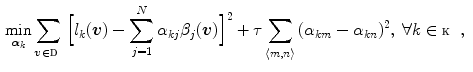 $$\begin{aligned} \min _{\varvec{\alpha }_k} \sum _{\varvec{v} \in \fancyscript{D} } \Big [ l_k(\varvec{v})-\sum _{j=1}^N{\alpha _{kj}\beta _j(\varvec{v})}\Big ]^{2}+\tau \sum _{\langle m,n \rangle } {(\alpha _{km}-\alpha _{kn})^2}, \; \forall k \in \fancyscript{K}, \end{aligned}$$