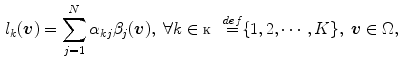 $$\begin{aligned} l_k(\varvec{v}) = \sum _{j = 1}^N{\alpha _{kj}\beta _j(\varvec{v})}, \; \forall k \in \fancyscript{K} \mathop {=}\limits ^{def} \{1,2,\cdots , K\}, \; \varvec{v} \in \Omega , \end{aligned}$$