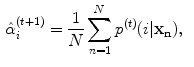 $$\begin{aligned} \hat{\alpha }_i^{(t+1)}&= \frac{1}{N} \sum ^N_{n=1} p^{(t)} (i|\mathbf {x_n}),\end{aligned}$$