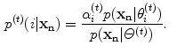 $$\begin{aligned} p^{(t)} (i|\mathbf {x_n})&= \frac{ \alpha _i^{(t)} p(\mathbf {x_n}|\theta ^{(t)}_i)}{p(\mathbf {x_n}| \varTheta ^{(t)})}. \end{aligned}$$