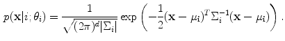 $$\begin{aligned} p(\mathbf {x}|i; \theta _i) = \frac{1}{\sqrt{(2\pi )^d |\Sigma _i|}} \exp \left( -\frac{1}{2} (\mathbf {x}-\mathbf {\mu _i})^T \Sigma _i^{-1} (\mathbf {x}-\mathbf {\mu _i}) \right) . \end{aligned}$$