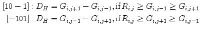 $$\begin{aligned} \left[ {1 0 -1} \right] : D_H&=G_{i,j+1} -G_{i,j-1} , {\text {if}}\, R_{i,j} \ge G_{i,j-1} \ge G_{i,j+1} \\ \left[ {-1 0 1} \right] : D_H&=G_{i,j-1} -G_{i,j+1} , {\text {if}}\, R_{i,j} \ge G_{i,j+1} \ge G_{i,j-1} \\ \end{aligned}$$