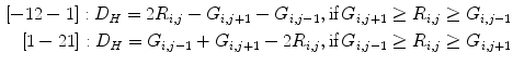 $$\begin{aligned} \left[ {-1 2 -1} \right] : D_H =2R_{i,j} -G_{i,j+1} -G_{i,j-1} , \text {if}\, G_{i,j+1} \ge R_{i,j} \ge G_{i,j-1} \\ \left[ { 1 -2 1} \right] : D_H =G_{i,j-1} +G_{i,j+1} - 2R_{i,j} , \text {if}\, G_{i,j-1} \ge R_{i,j} \ge G_{i,j+1} \\ \end{aligned}$$