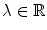 $$\lambda \in \mathbb {R}$$