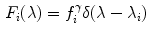 $$\begin{aligned} F_i(\lambda ) = f_i^{\gamma }\delta (\lambda - \lambda _i) \end{aligned}$$