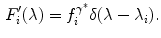 $$\begin{aligned} F'_i(\lambda ) = f_i^{\gamma ^*}\delta (\lambda - \lambda _i). \end{aligned}$$