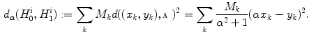 $$\begin{aligned} d_{\alpha } (H_0^i, H_1^i) := \sum _k M_k d((x_k, y_k), \fancyscript{A})^2 = \sum _k \frac{M_k}{\alpha ^2 + 1}(\alpha x_k - y_k)^2. \end{aligned}$$