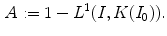 $$\begin{aligned} A := 1 - L^1(I, K(I_0)). \end{aligned}$$