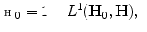 $$\begin{aligned} \fancyscript{H}_0 = 1 - L^1(\mathbf{H_0}, \mathbf{H}), \end{aligned}$$