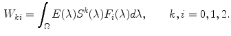 $$\begin{aligned} W_{ki} = \int _{\Omega } E(\lambda ) S^k(\lambda ) F_i(\lambda ) d\lambda , \qquad k, i = 0, 1, 2. \end{aligned}$$