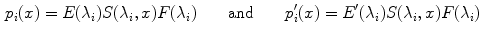 $$\begin{aligned} p_i(x) = E(\lambda _i)S(\lambda _i, x) F(\lambda _i) \qquad \mathrm{and} \qquad p_i'(x) = E'(\lambda _i)S(\lambda _i, x) F(\lambda _i) \end{aligned}$$