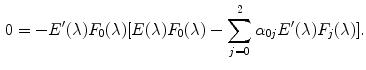 $$\begin{aligned} 0 = -E'(\lambda ) F_0(\lambda )[E(\lambda ) F_0(\lambda ) - \sum _{j=0}^{2} \alpha _{0j} E'(\lambda ) F_j(\lambda )]. \end{aligned}$$