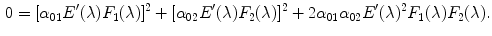 $$\begin{aligned} 0 = [\alpha _{01} E'(\lambda ) F_1(\lambda )]^2 + [\alpha _{02} E'(\lambda ) F_2(\lambda )]^2 + 2\alpha _{01}\alpha _{02} E'(\lambda )^2 F_1(\lambda ) F_2(\lambda ) . \end{aligned}$$