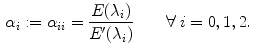 $$\begin{aligned} \alpha _{i} := \alpha _{ii} = \frac{E(\lambda _i)}{E'(\lambda _i)} \qquad \forall \; i = 0, 1, 2. \end{aligned}$$