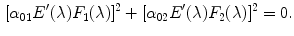 $$\begin{aligned}{}[\alpha _{01} E'(\lambda ) F_1(\lambda )]^2 + [\alpha _{02} E'(\lambda ) F_2(\lambda )]^2 = 0. \end{aligned}$$