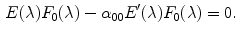 $$\begin{aligned} E(\lambda ) F_0(\lambda ) - \alpha _{00} E'(\lambda ) F_0(\lambda ) = 0. \end{aligned}$$