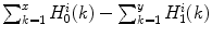 $$\sum _{k = 1}^x H_0^i(k) - \sum _{k=1}^y H_1^i(k)$$