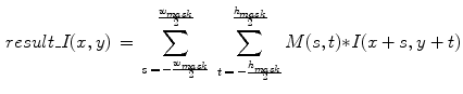 $$\begin{aligned} result\_I(x,y)\,=\,\sum _{s\,=\,-\frac{w_{mask} }{2}}^{\frac{w_{mask} }{2}} \;{ \sum _{t\,=\,-\frac{h_{mask} }{2}}^{\frac{h_{mask} }{2}} {M(s,t){*}I(x+s,y+t)} } \end{aligned}$$