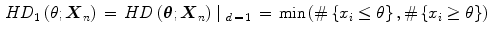 $$\begin{aligned} HD_1\left( {\theta ;{\varvec{X}}_n } \right) \,=\,HD\left( {\varvec{\theta } ;{\varvec{X}}_n } \right) \mid {_{d\,=\,1} } \,=\,\min \left( {\# \left\{ {x_i \le \theta } \right\} ,\# \left\{ {x_i \ge \theta } \right\} } \right) \end{aligned}$$