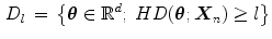 $$\begin{aligned} D_l \,=\,\left\{ {\varvec{\theta } \in \mathbb {R}^{d};\;H D(\varvec{\theta } ;{\varvec{X}}_n )\ge l} \right\} \end{aligned}$$