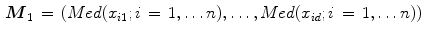 $$\begin{aligned} {\varvec{M}}_1 \,=\,\left( {Med (x_{i1} ;i\,=\,1,\ldots n),\ldots ,Med(x_{id} ;i\,=\,1,\ldots n)} \right) \end{aligned}$$