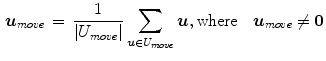 $$\begin{aligned} {\varvec{u}}_{move} \,=\,\frac{1}{\left| {U_{move} } \right| }\sum _{{\varvec{u}}\in U_{move}} {\varvec{u}} ,\text {where} \quad {\varvec{u}}_{move} \ne \mathbf{0} \end{aligned}$$