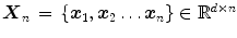 $${\varvec{X}}_n \,=\,\left\{ {{\varvec{x}}_1 ,{\varvec{x}}_2 \ldots {\varvec{x}}_n } \right\} \in \mathbb {R}^{d\times n}$$