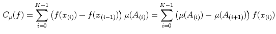 $$\begin{aligned} C_{\mu }(f)=\sum _{i=0}^{K-1}\left( f(x_{(i)})-f(x_{(i-1)}) \right) \mu (A_{(i)}) =\sum _{i=0}^{K-1}\left( \mu (A_{(i)})-\mu (A_{(i+1)}) \right) f(x_{(i)}) \end{aligned}$$