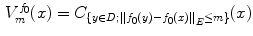 $$\begin{aligned} V_{m}^{f_0}(x) = C_{\{y\in D;{||f_0(y)- f_0(x)||}_E\le m\}}(x) \end{aligned}$$