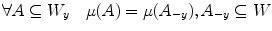 $$\forall A\subseteq W_y\quad \mu (A)=\mu (A_{-y}), A_{-y}\subseteq W$$