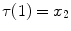 $$\tau (1)=x_2$$