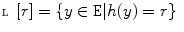 $${\fancyscript{L}}[r]=\{y\in {\mathtt {E}}| h(y) = r\}$$