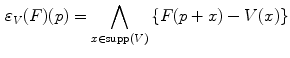 $$\begin{aligned} \varepsilon _V(F)(p)=\bigwedge _{x\in {{\mathrm{supp}}}(V)}\left\{ F(p+x)-V(x)\right\} \end{aligned}$$