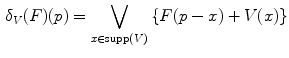 $$\begin{aligned} \delta _V(F)(p)=\bigvee _{x\in {{\mathrm{supp}}}(V)}\left\{ F(p-x)+V(x)\right\} \end{aligned}$$