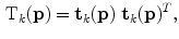 $$\begin{aligned} \mathrm {T}_k(\mathbf {p})= \mathbf {t}_k(\mathbf {p})~ \mathbf {t}_k(\mathbf {p})^T, \end{aligned}$$