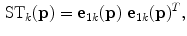 $$\begin{aligned} \mathrm {ST}_k(\mathbf {{p}}) = \mathbf {{e}}_{1k}(\mathbf {{p}})~\mathbf {{e}}_{1k}(\mathbf {{p}})^T, \end{aligned}$$