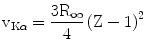 $\text{v}_{\text{K} \alpha }= \frac{3 \text{R}_{\infty }}{4 }\left( \text{Z} - 1 \right)^{2 }$