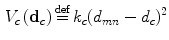 $$\begin{aligned} V_c\left( \mathrm{\mathbf d}_c\right) \mathop {=} \limits ^{\text {def}}k_c (d_{mn}-d_{c} )^2 \end{aligned}$$