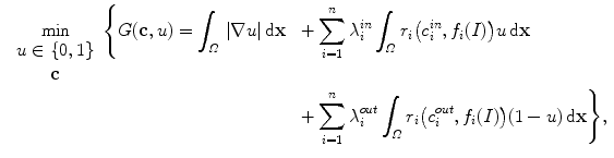 $$\begin{aligned} \begin{array}{ll} \min \limits _{\begin{array}{c} u\in \{0,1\} \\ {\mathbf {c}} \end{array}}\Bigg \{G({\mathbf {c}},u)=\displaystyle \int _{\varOmega }\,|\nabla u |\, {\mathrm {d}}{\mathbf {x}}&{} +\displaystyle \sum _{i=1}^{n}\lambda ^{in}_{i}\displaystyle \int _{\varOmega }r_{i}\big (c_{i}^{in},f_{i}(I)\big )u\, {\mathrm {d}}{\mathbf {x}}\\ &{}+ \displaystyle \sum _{i=1}^{n}\lambda ^{out}_{i}\displaystyle \int _{\varOmega }r_{i}\big (c_{i}^{out},f_{i}(I)\big )(1-u)\, {\mathrm {d}}{\mathbf {x}}\Bigg \}, \end{array} \end{aligned}$$