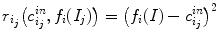 $$r_{i_{j}}\big (c_{i_{j}}^{in},f_{i}(I_{j})\big ) = \big (f_{i}(I)-c_{i_{j}}^{in}\big )^{2}$$