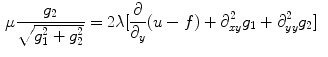 $$\begin{aligned} \mu \frac{g_2}{\sqrt{g_1^2 + g_2^2}}&= 2\lambda [\frac{\partial }{\partial _y}(u-f) + \partial _{xy}^2 g_1 + \partial _{yy}^2 g_2] \end{aligned}$$